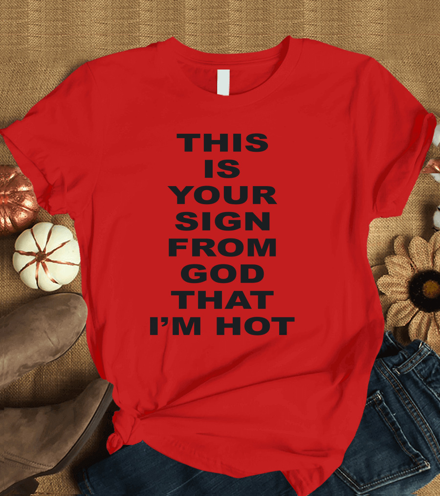 Marinadiamandis This Is Your Sign From God That I'm Hot T-Shirt
