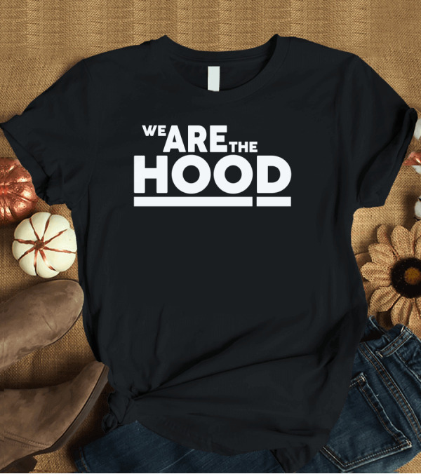 T-Shirt: Fully Loaded Clothing Merch We Are The Hood T-Shirt Fully Loaded Clothing Merch We Are The Hood T-Shirt