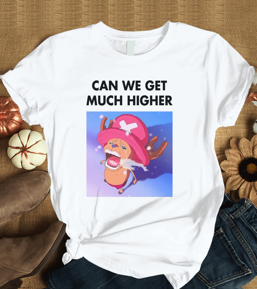 Can We Get Much Higher Tony Tony Chopper One Piece T-Shirt