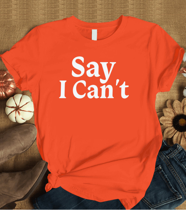 T-Shirt: Tennessee Football Say I Can't Orange Motivation T-Shirt Tennessee Football Say I Can't Orange Motivation T-Shirt