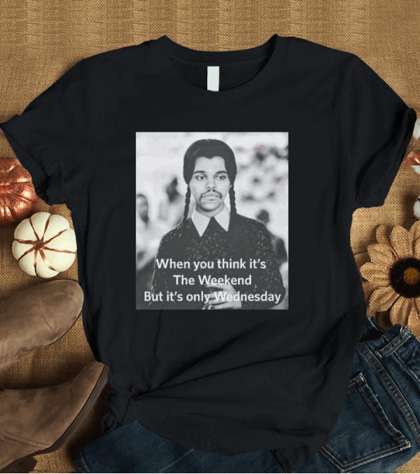 T-Shirt: When You Think It's The Weekend But It's Only Wednesday Nic Longsuitabel T-Shirt When You Think It's The Weekend But It's Only Wednesday Nic Longsuitabel T-Shirt