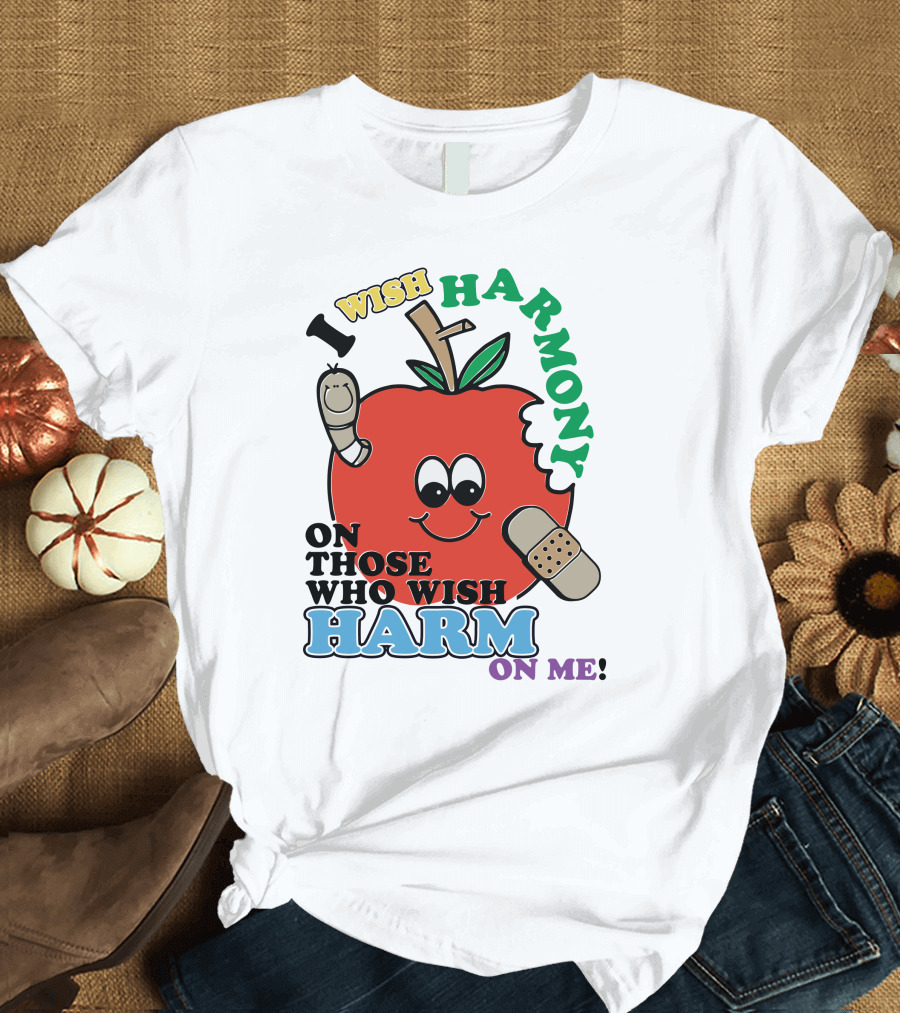 I Wish Harmony On Those Who Wish Harm On Me Apple T-Shirt