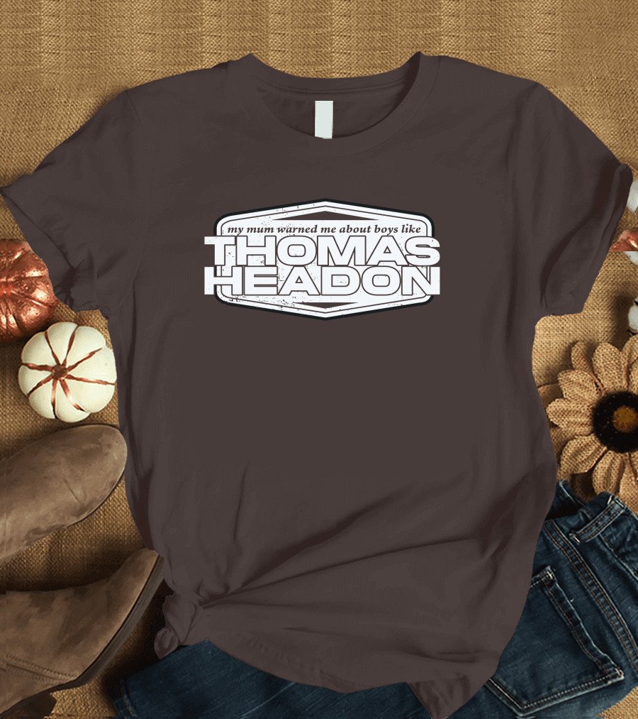 My Mum Warned Me About Boys Like Thomas Headon T-Shirt