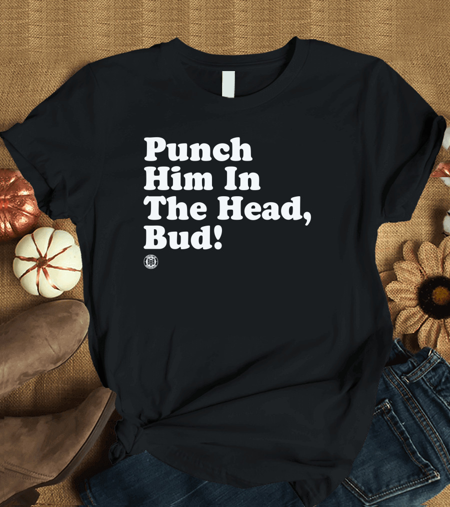 Bbbprinting Punch Him In The Head Bud T-Shirt