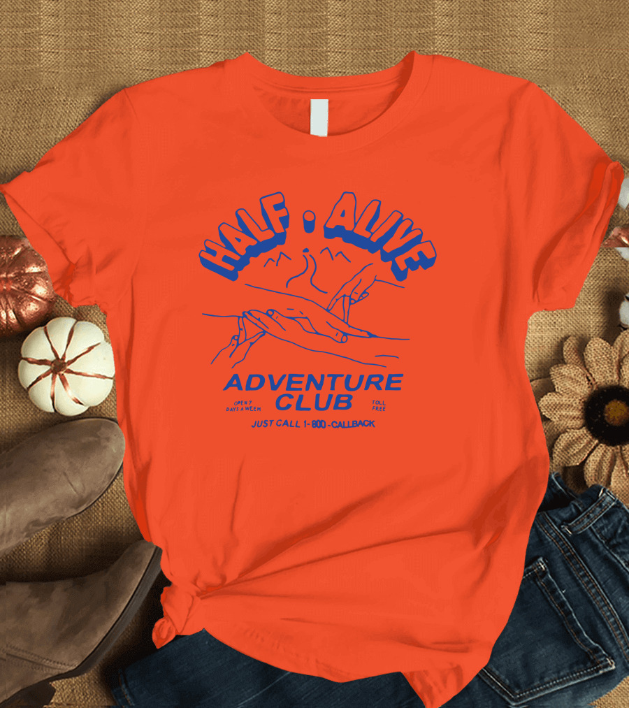 HALF ALIVE ADVENTURE CLUB JUST CALL 1-800-CALLBACK OPEN 7 DAYS A WEEK TOLL FREE T-Shirt
