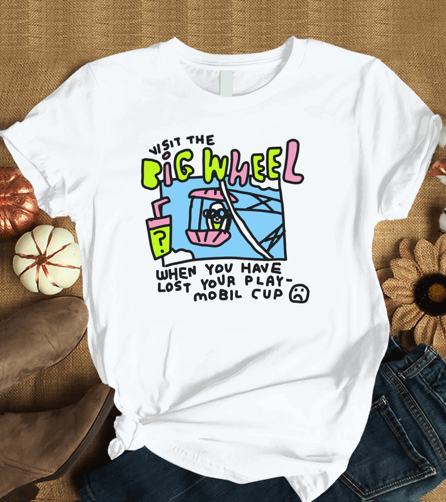 Visit The Big Wheel When You Have Lost Your Playmobil Cup T-Shirt