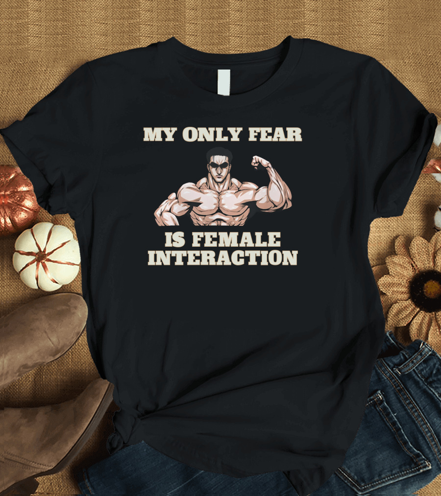 My Only Fear Is Female Interaction Muscular Cartoon T-Shirt