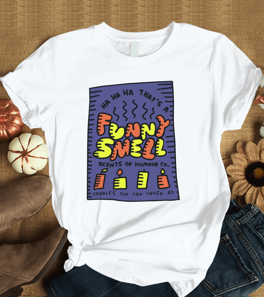 Ha Ha Ha That's a Funny Smell Scents of Humour Co Candles You Can Laugh At T-Shirt