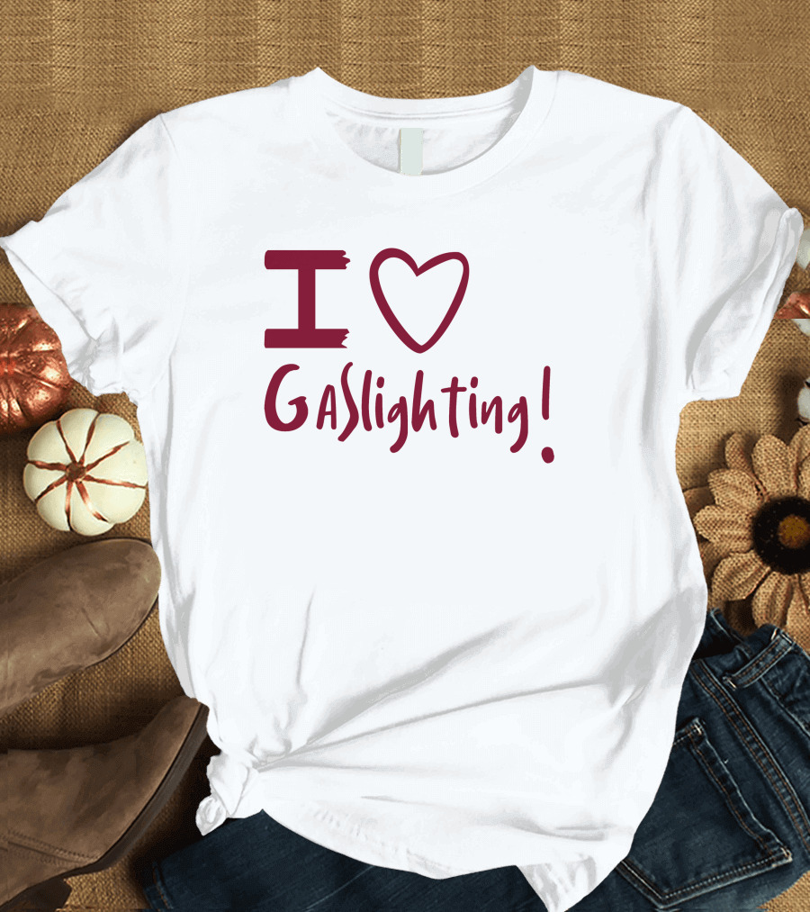 I Love Gaslighting T-Shirt