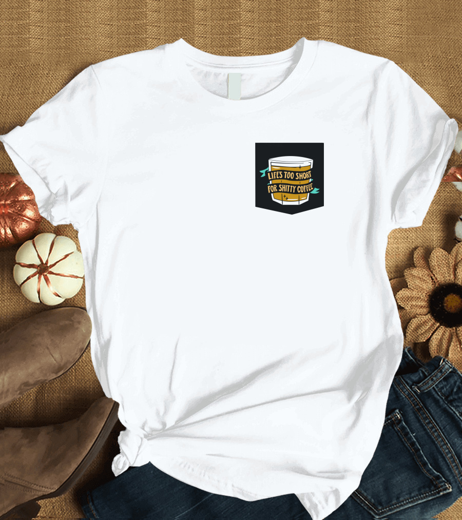 Lifes Too Short For Shitty Coffee Mug Banner T-Shirt