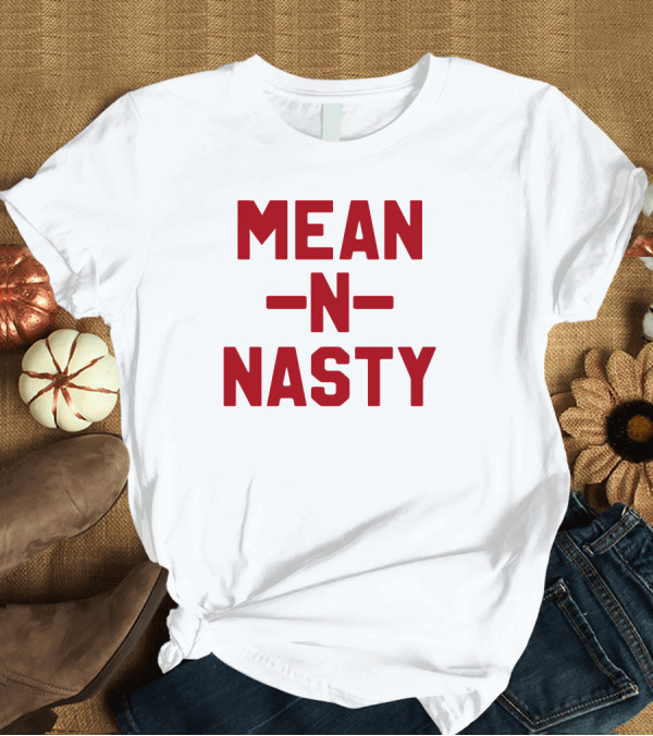 T-Shirt: MEAN N NASTY T-Shirt MEAN N NASTY T-Shirt