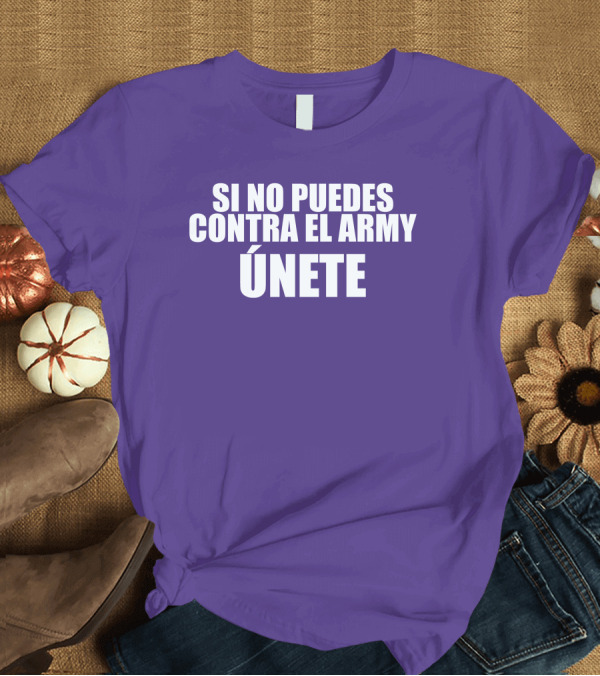 T-Shirt: Si No Puedes Contra El Army Únete Bold Statement in White Text T-Shirt Si No Puedes Contra El Army Únete Bold Statement in White Text T-Shirt