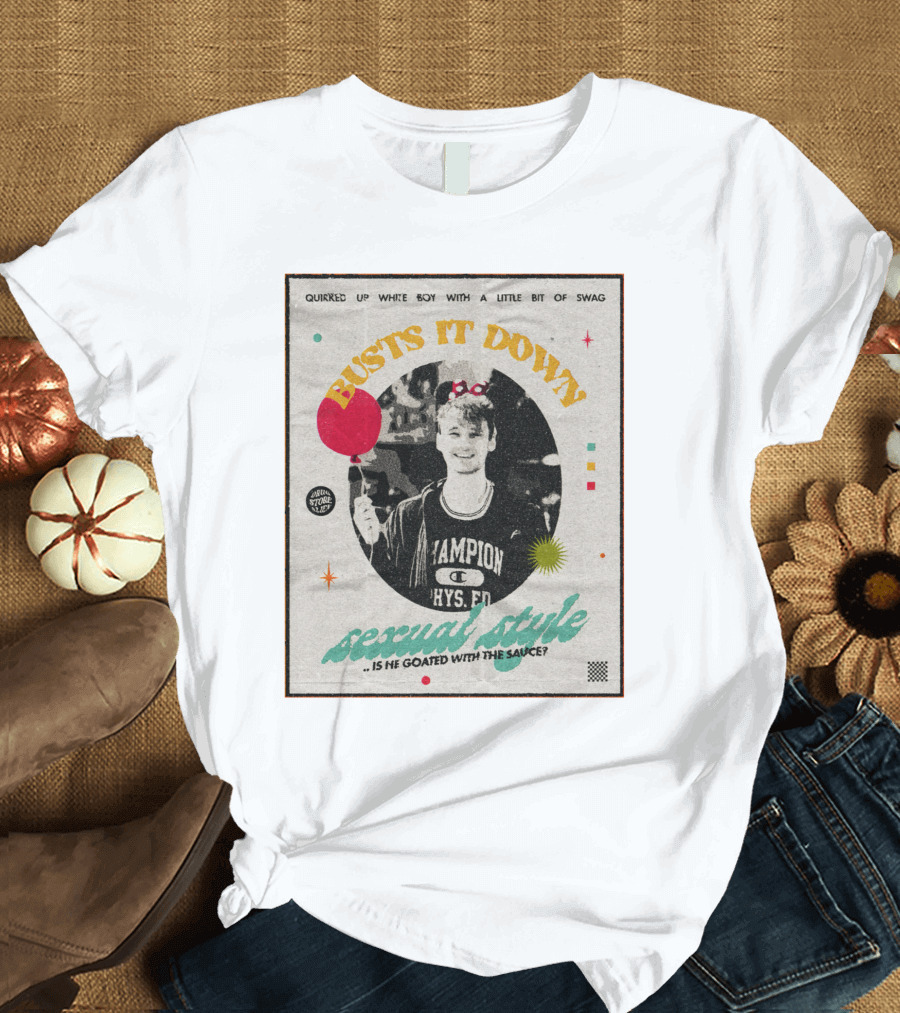 Quirked Up White Boy With A Little Bit of Swag Busts It Down Sexual Style . Is He Goated With the Sauce? T-Shirt