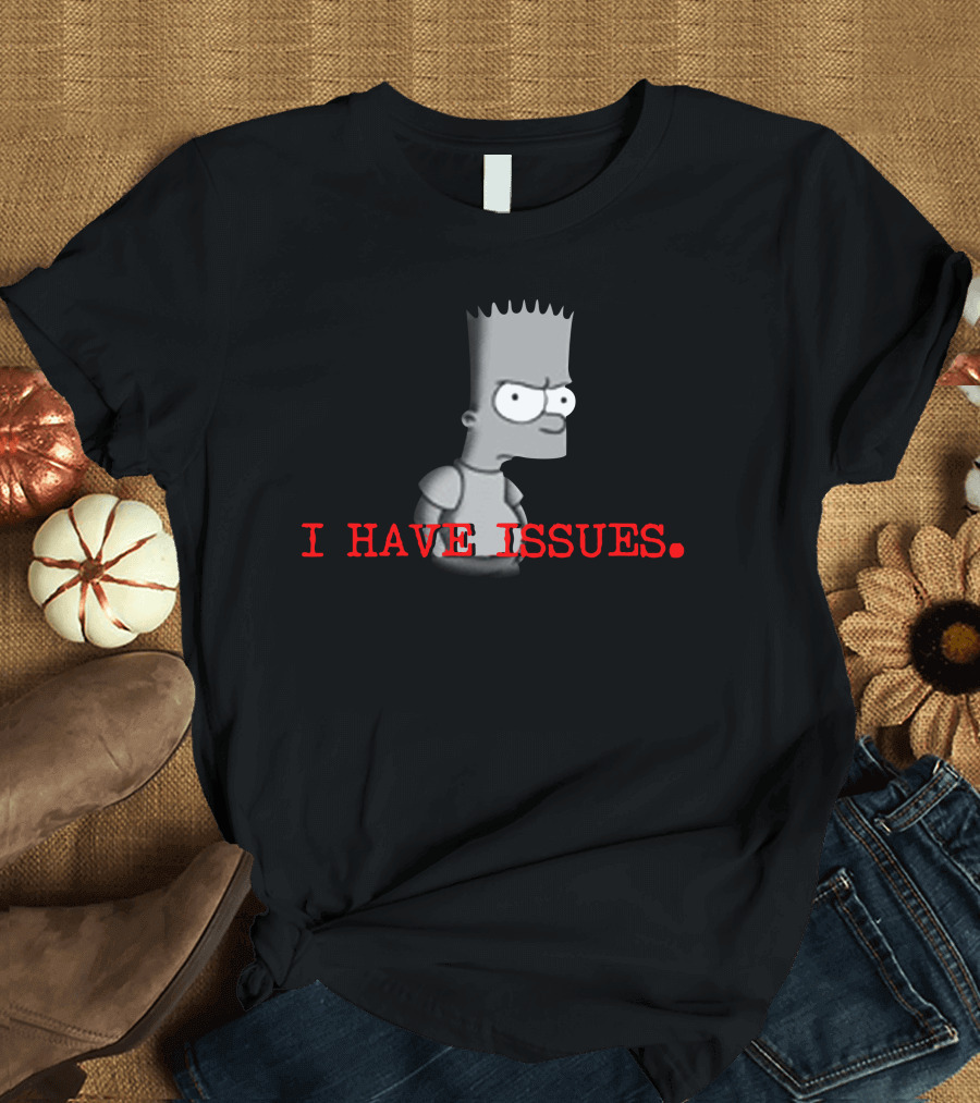 I HAVE ISSUES Bart Simpson T-Shirt