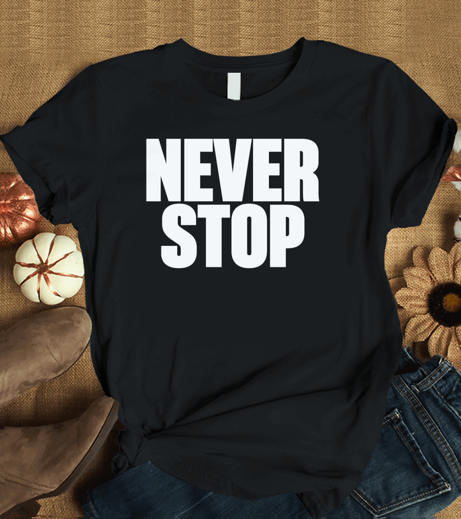 NEVER STOP Motivational T-Shirt