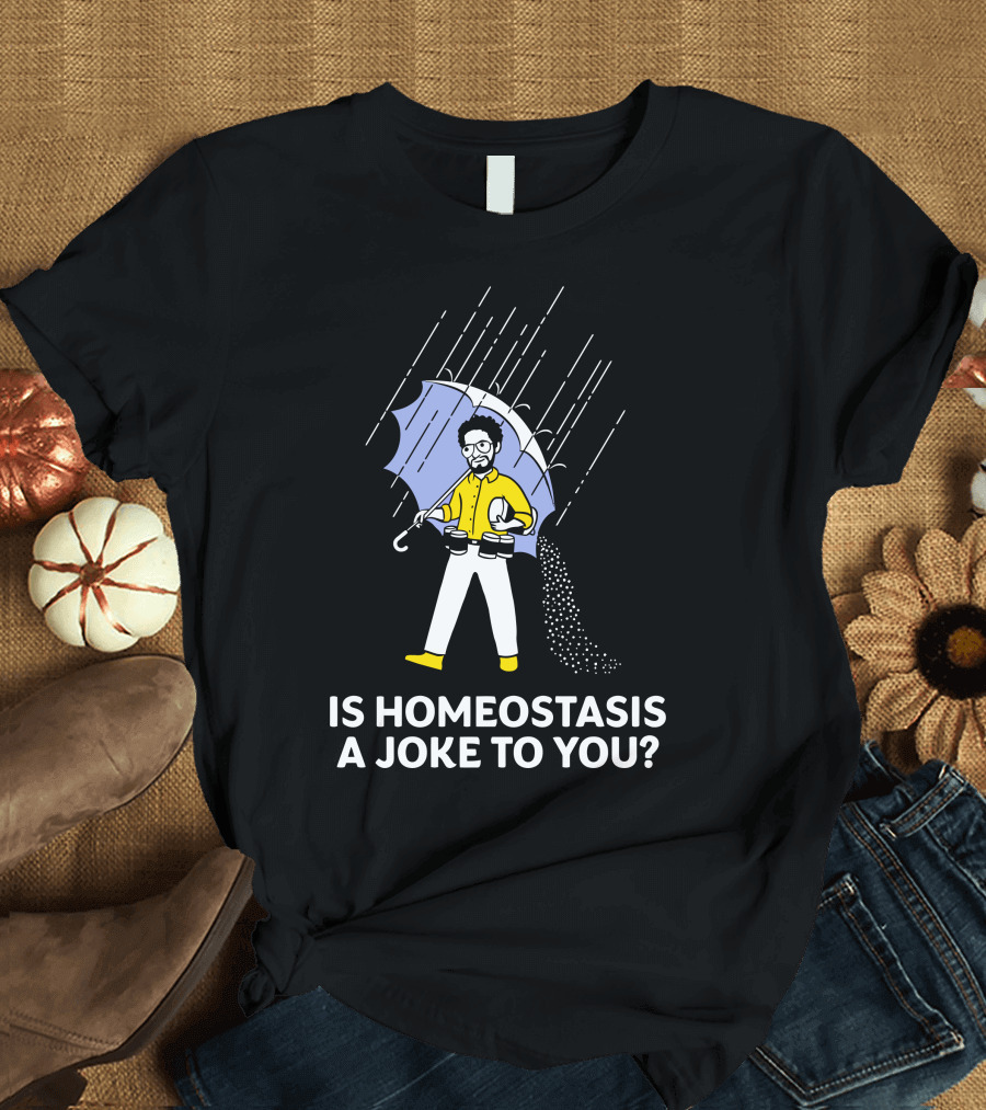 Is Homeostasis A Joke To You Rain Guy Holding Umbrella Balancing Cups T-Shirt