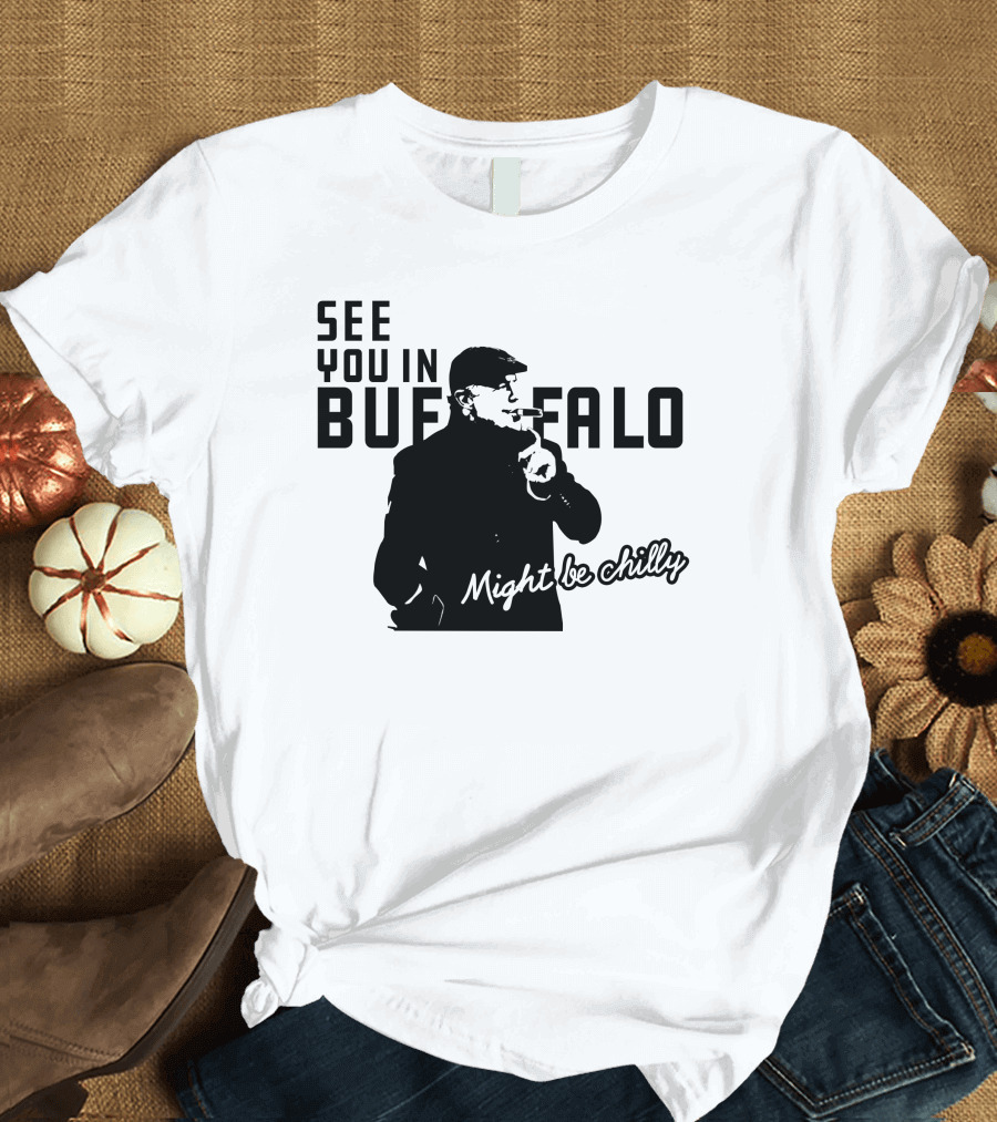 See You In Buffalo Might Be Chilly Smoking Man T-Shirt