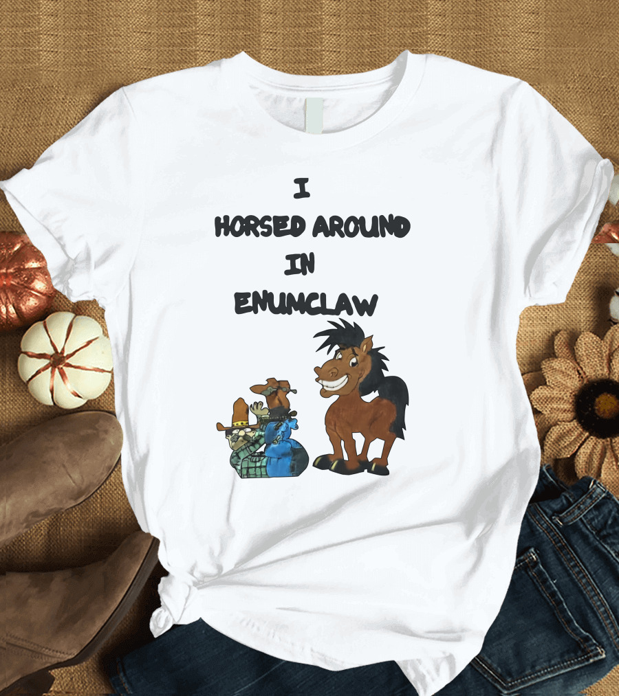 I Horsed Around In Enumclaw Cowboy Cartoon Horse Character T-Shirt