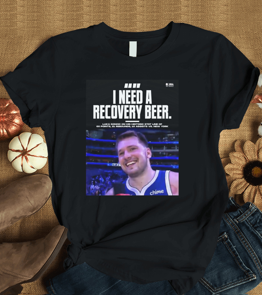 I Need A Recovery Beer Luka Doncic Historic Stat Line 60 Points 21 Rebounds 10 Assists New York NBA Buzz T-Shirt