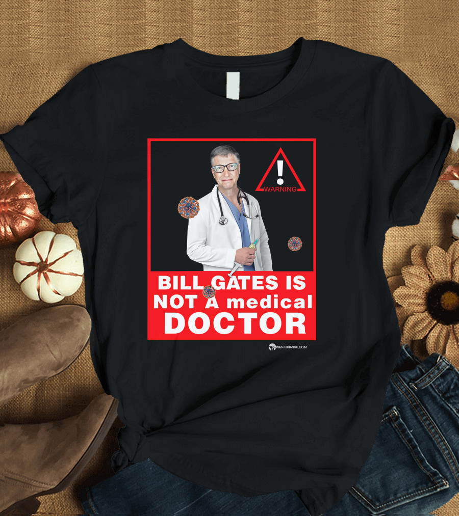 Bill Gates Is Not A Medical Doctor Warning Image With Virus Icons T-Shirt