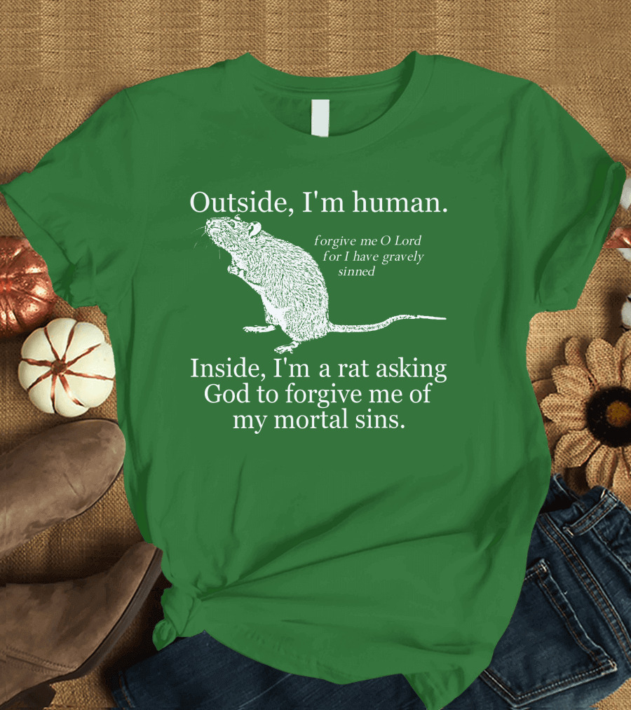 Outside I'm Human Inside I'm a Rat Asking God to Forgive My Mortal Sins T-Shirt