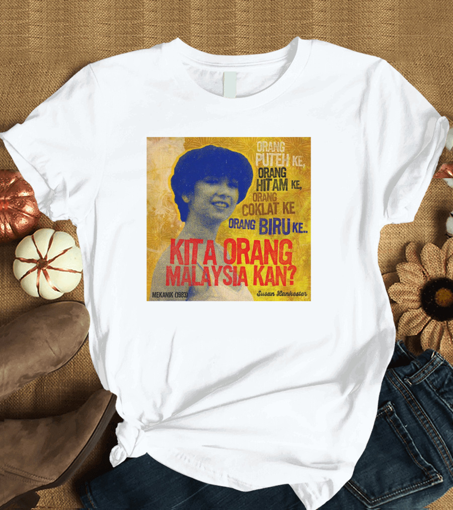 Orang Putih Hitam Coklat Biru Kita Orang Malaysia Kan Mekanik 1983 Susan Lankester T-Shirt
