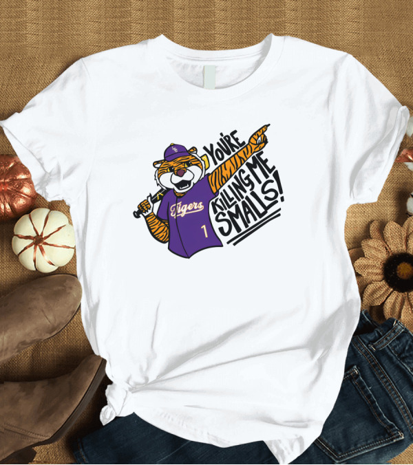 T-Shirt: You're Killing Me Smalls LSU Tigers Baseball Tiger 1 Player T-Shirt You're Killing Me Smalls LSU Tigers Baseball Tiger 1 Player T-Shirt