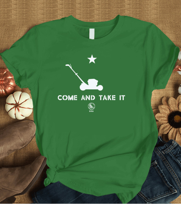 T-Shirt: Come And Take It Lawn Mower Star Outkick T-Shirt Come And Take It Lawn Mower Star Outkick T-Shirt