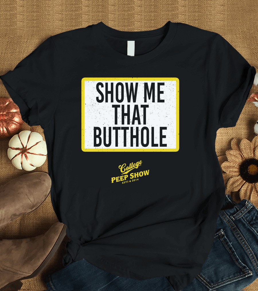 Show Me That Butthole College Peep Show Est 2014 T-Shirt