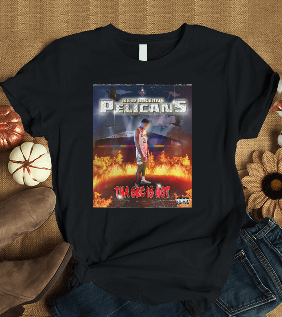 New Orleans Pelicans Tha Skc Is Hot NBA Player Flames T-Shirt