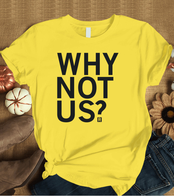 T-Shirt: Raygun Why Not Us Shirt Bold Motivational Phrase T-Shirt Raygun Why Not Us Shirt Bold Motivational Phrase T-Shirt