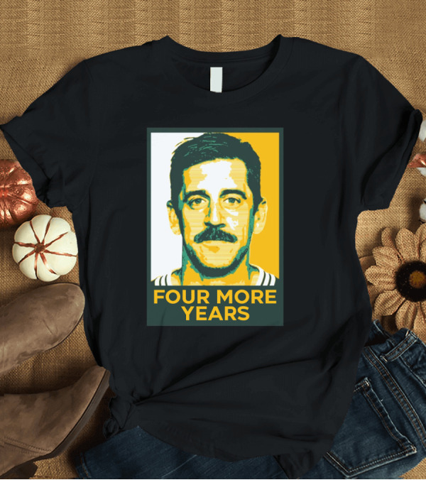 T-Shirt: Aaron Rodgers Four More Years Green and Gold T-Shirt Aaron Rodgers Four More Years Green and Gold T-Shirt