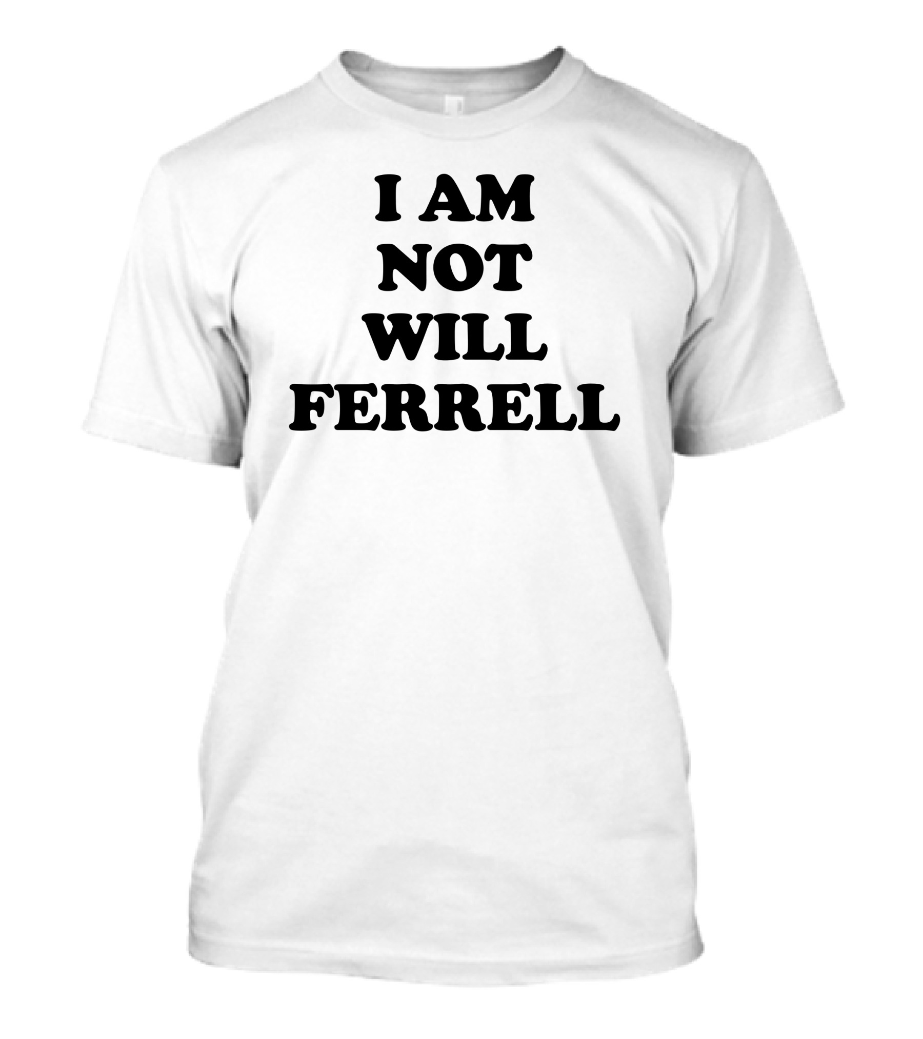 I Am Not Will Ferrell T-Shirt