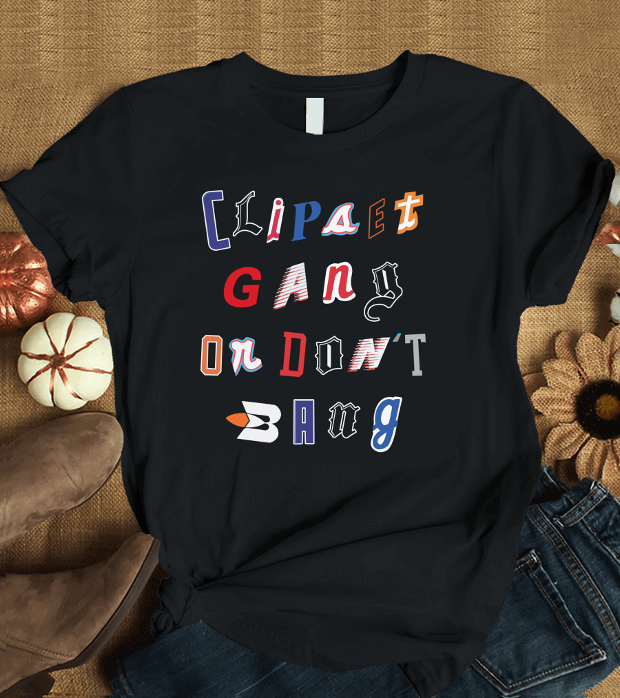 Clips Gang Or Don't Bang T-Shirt