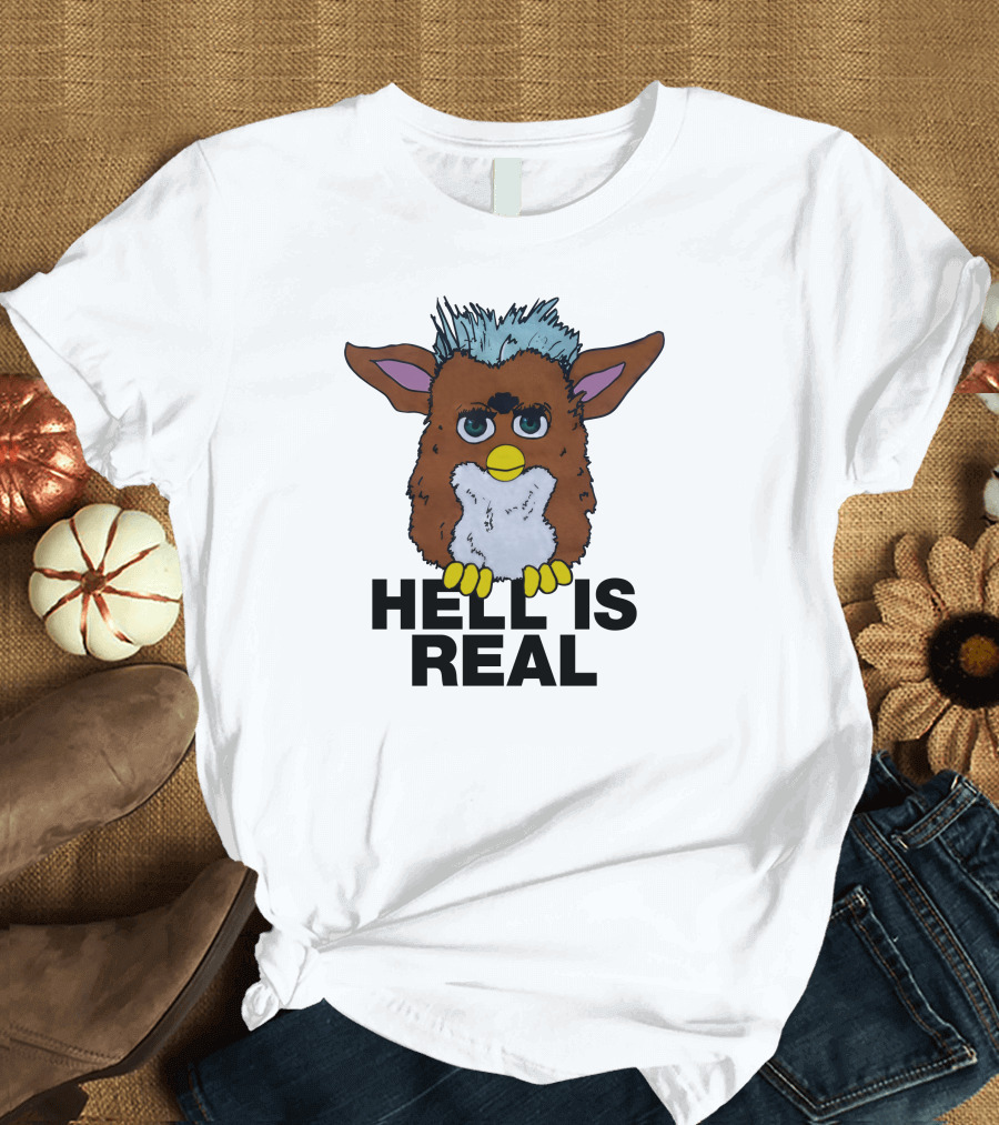 Hell Is Real Shirts That Go Hard Furby T-Shirt