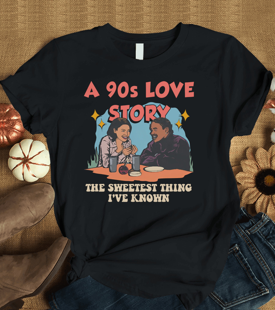 A 90s Love Story The Sweetest Thing I've Known T-Shirt
