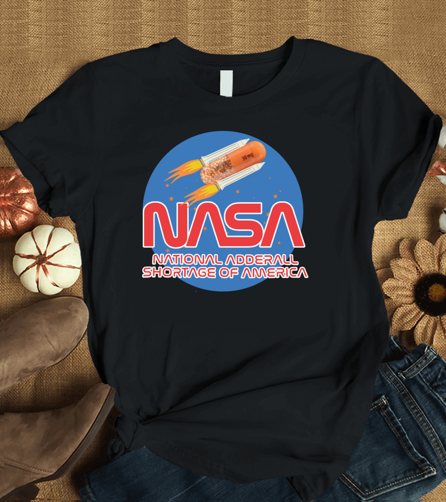 NASA National Adderall Shortage of America 30 mg Capsule Rocket T-Shirt