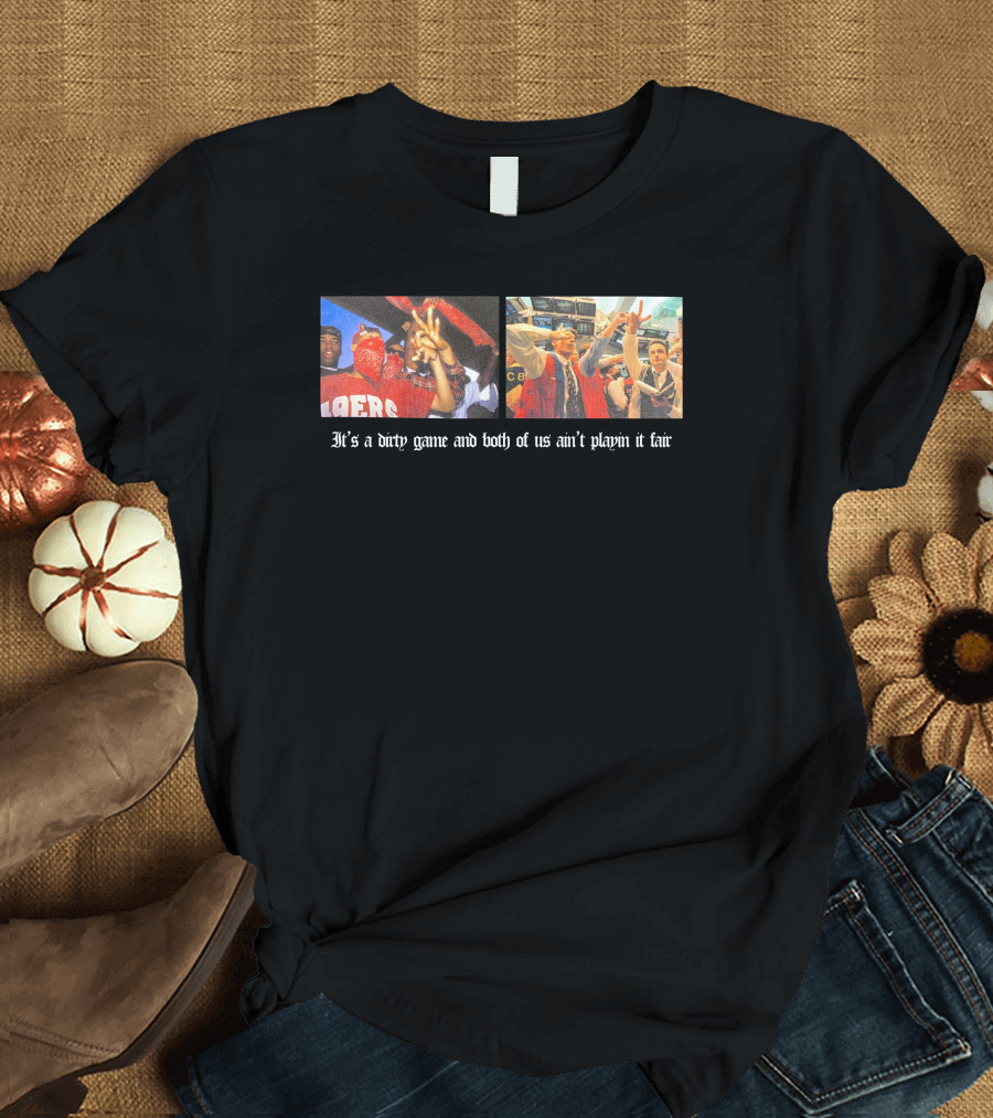 It's A Dirty Game And Both Of Us Ain't Playin It Fair 49ers Victory Celebration Photos T-Shirt