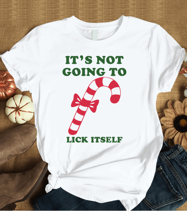 T-Shirt: Candy Cane Humor It's Not Going To Lick Itself T-Shirt Candy Cane Humor It's Not Going To Lick Itself T-Shirt