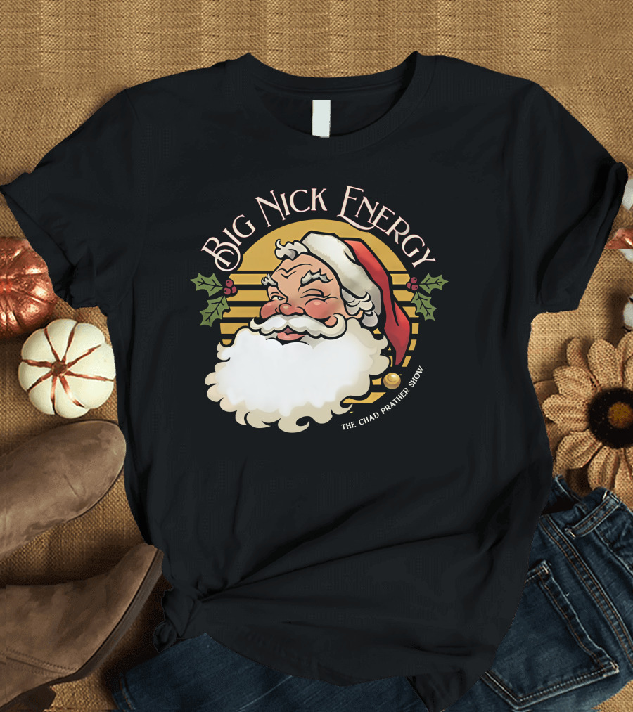 Big Nick Energy The Chad Prather Show Santa Claus Holiday Decor T-Shirt