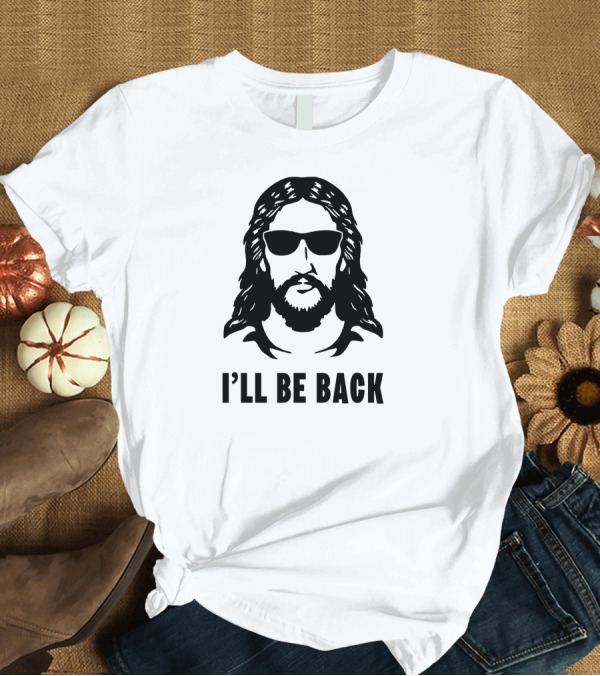 T-Shirt: I'll Be Back Jesus Sunglasses T-Shirt I'll Be Back Jesus Sunglasses T-Shirt