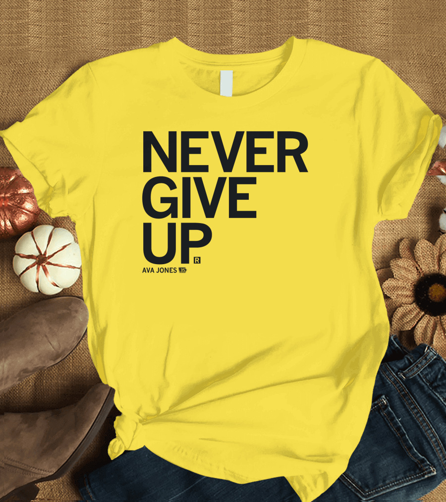 NEVER GIVE UP Ava Jones 13S T-Shirt