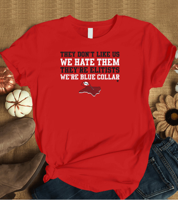 T-Shirt: They Don't Like Us We Hate Them They're Elitists We're Blue Collar T-Shirt They Don't Like Us We Hate Them They're Elitists We're Blue Collar T-Shirt