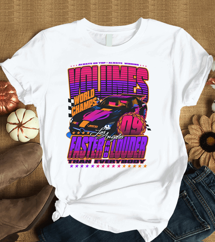 VOLUMES World Champs Los Angeles Faster and Louder Than Everybody 09 Always on Top Always Winning T-Shirt