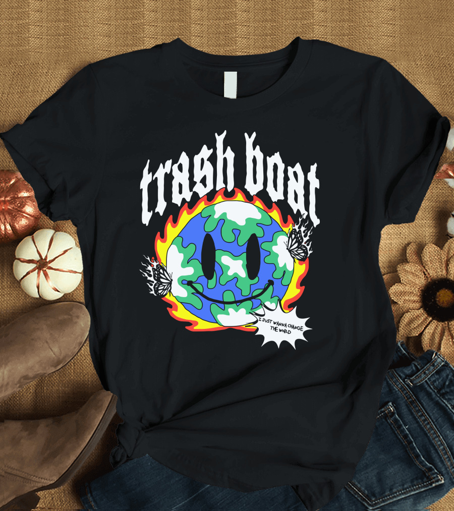 Trash Boat I Just Wanna Change The World Burning Earth Smiley Butterfly T-Shirt