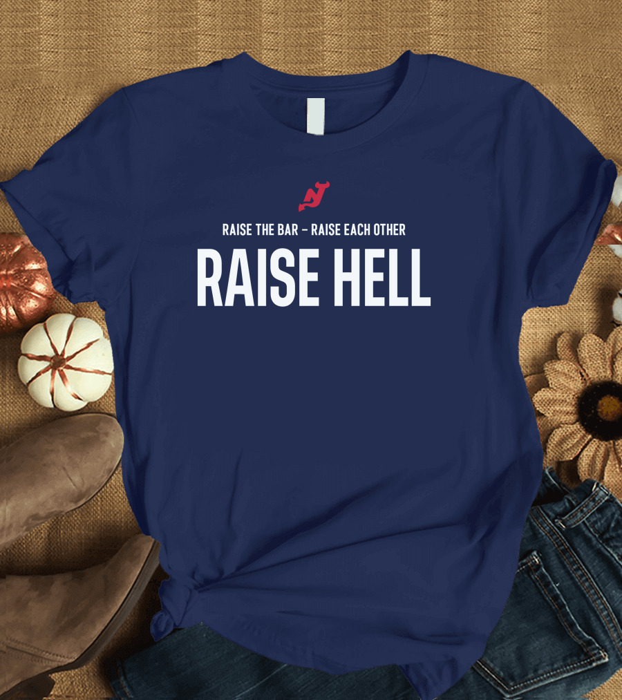 Raise the Bar Raise Each Other Raise Hell New Jersey Devils T-Shirt