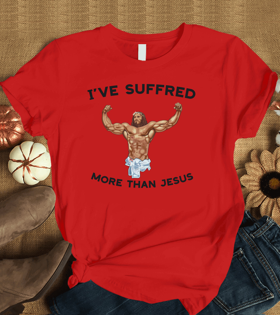 Shirtsthtgohard I've Suffered More Than Jesus Flexing Buff Iconic T-Shirt