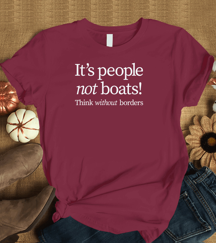 It's People Not Boats Think Without Borders T-Shirt
