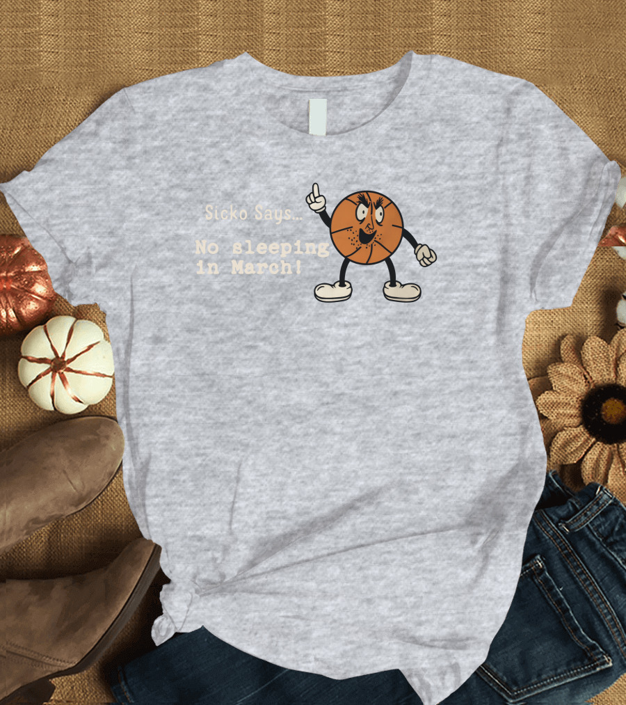 Sicko Says No Sleeping In March Angry Cartoon Basketball Character T-Shirt