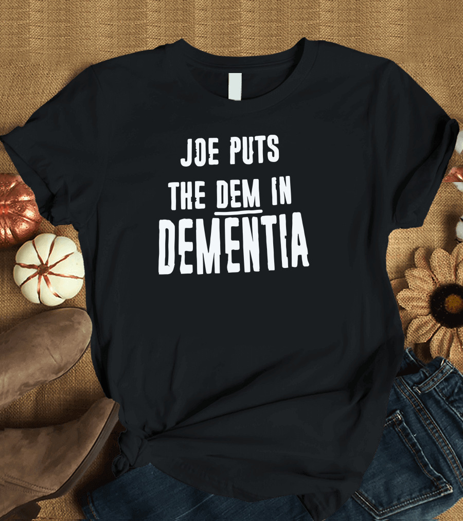 Joe Puts the Dem In Dementia Black T-Shirt